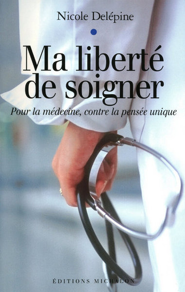 Ma liberté de soigner: pour la médecine, contre la pensée unique (9782841862818-front-cover)