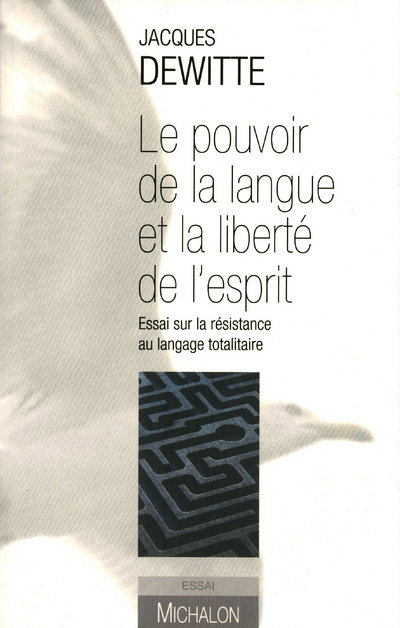 Le pouvoir de la langue et la liberté de l'esprit - Essai sur la résistance au langage totalitaire (9782841863709-front-cover)