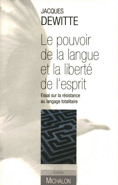 Le pouvoir de la langue et la liberté de l'esprit - Essai sur la résistance au langage totalitaire (9782841863709-front-cover)