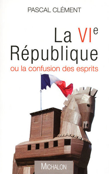 La VIe République ou la confusion des esprits (9782841863884-front-cover)