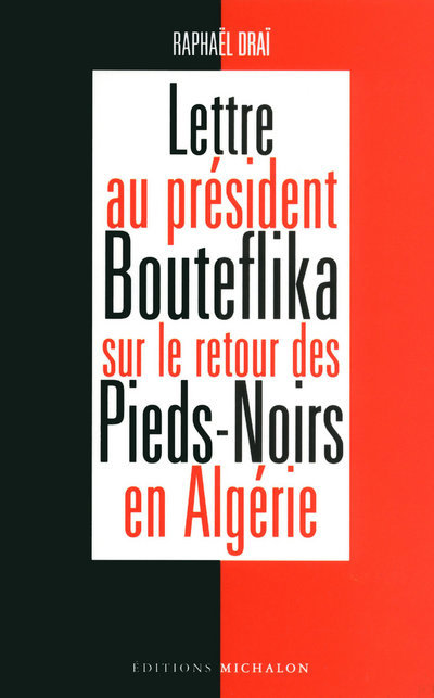 Lettre au président Bouteflika sur le retour des Pieds-Noirs en Algérie (9782841861255-front-cover)