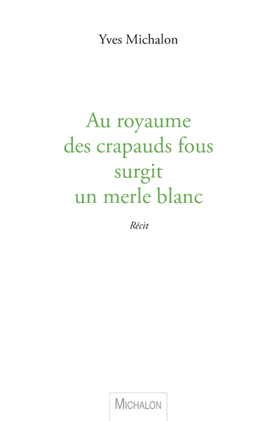 Au royaume des crapauds fous surgit un merle blanc (9782841868841-front-cover)