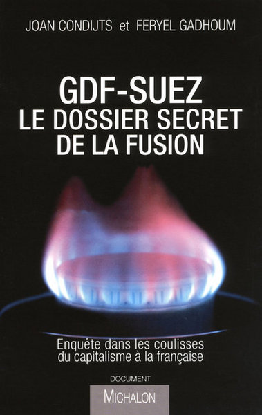 GDF-Suez, le dossier secret de la fusion: enquête dans les coulisses du capitalisme à la française (9782841864461-front-cover)