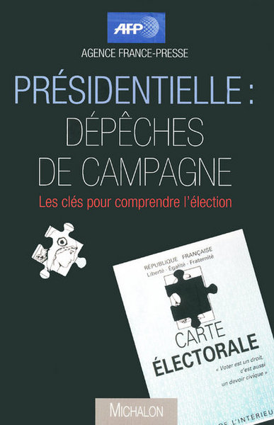 Présidentielle: dépêches de campagne: les clés pour comprendre l'élection (9782841863952-front-cover)
