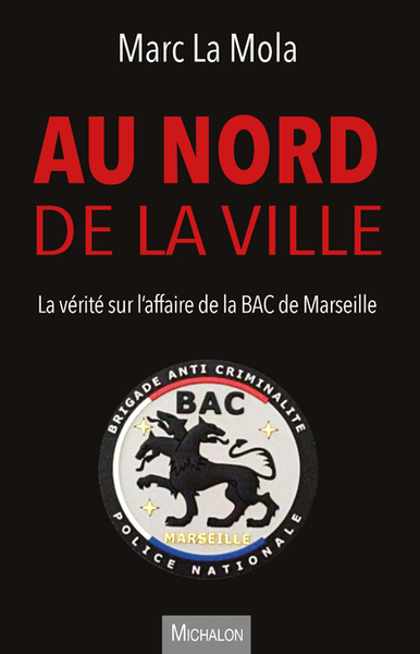 Au nord de la ville - La vérité sur l'affaire de la BAC de Marseille (9782841869756-front-cover)