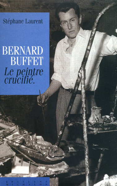 Bernard Buffet : le peintre crucifié (9782841861392-front-cover)