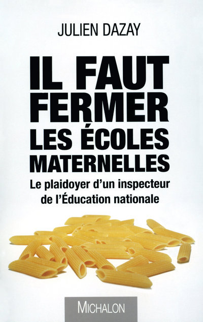 Il faut fermer les écoles maternelles: le plaidoyer d'un inspecteur de l'Éducation nationale (9782841864416-front-cover)