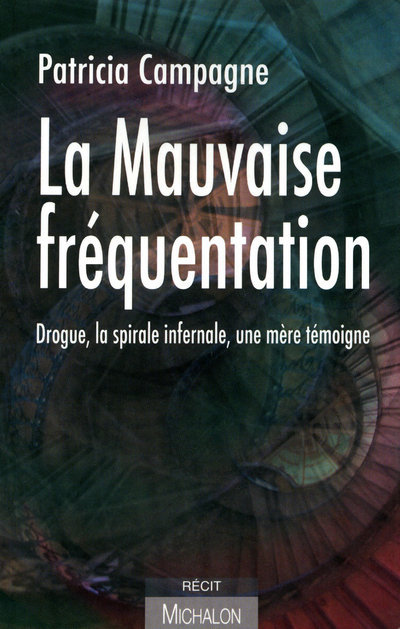 La mauvaise fréquentation: Drogue, la spirale infernale. Une mère témoigne. (9782841863655-front-cover)