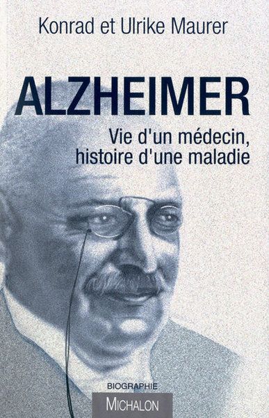 Alzheimer. Vie d'un Medecin, Histoire d'une Maladie (9782841864041-front-cover)
