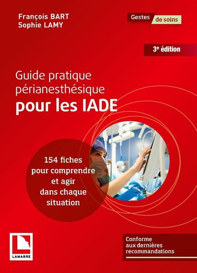 Guide pratique périanesthésique pour les IADE, 154 fiches pour comprendre et agir dans chaque situation. Conforme aux dernières  (9782757311202-front-cover)