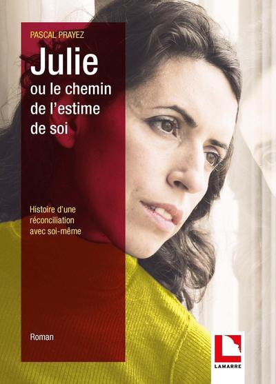 Julie ou le chemin de l'estime de soi, Histoire d'une réconciliation avec soi-même (9782757310953-front-cover)