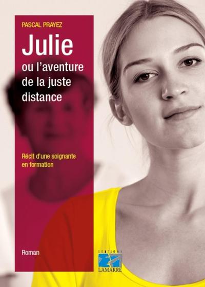Julie ou l'aventure de la juste distance, Récit d'une soignante en formation. (9782757308554-front-cover)
