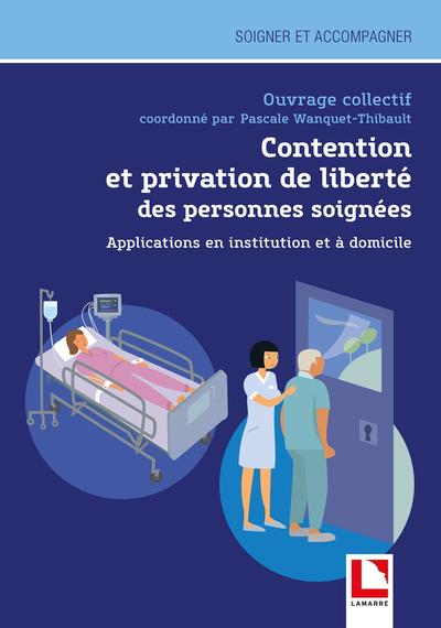 Contention et privation de liberté des personnes soignées, Applications en institution et à domicile (9782757311165-front-cover)