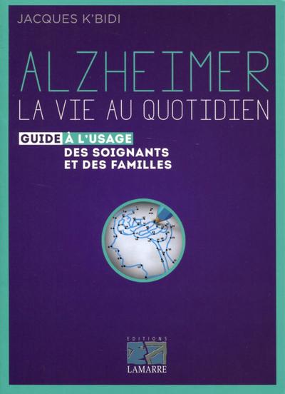 Alzheimer : la vie au quotidien, Le guide à l'usage des soignants et des familles. (9782757308028-front-cover)