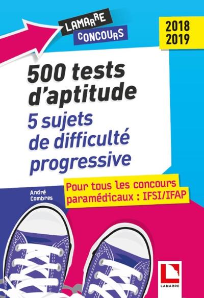 500 tests d'aptitude : 5 sujets de difficulté progressive, Pour tous les concours paramédicaux : IFSI/IFAP 2018-2019 (9782757310021-front-cover)