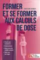 Former et se former aux calculs de dose, Cours par semestre. Evaluations. Exercices de renforcement. Tous les corrigés (9782757310182-front-cover)