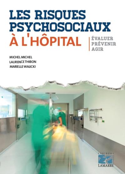 Les risques psychosociaux à l'hôpital, Evaluer - Prévenir - Agir. (9782757308264-front-cover)