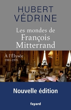 Les Mondes de François Mitterrand - Nouvelle édition, A l'Elysée 1981-1995 (9782213701721-front-cover)