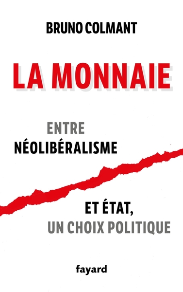 La monnaie, Entre néolibéralisme et Etat, un choix politique (9782213725857-front-cover)