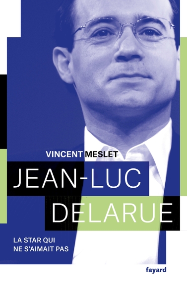 Jean-Luc Delarue, La star qui ne s'aimait pas (9782213705620-front-cover)