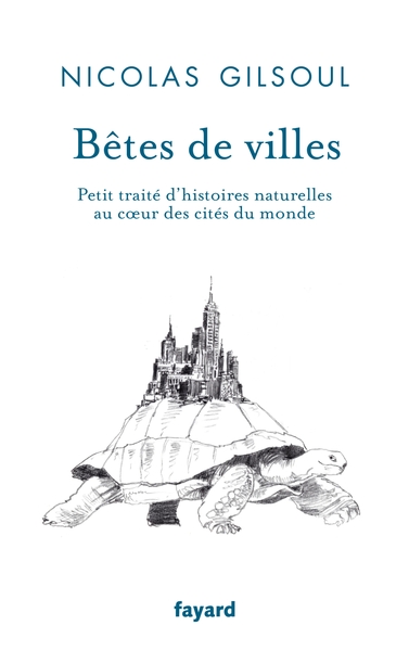 Bêtes de villes, Petit traité d'histoires naturelles au coeur des cités du monde (9782213711935-front-cover)