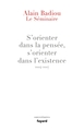 Le Séminaire : s'orienter dans la pensée, s'orienter dans l'existence (2004-2007) (9782213713250-front-cover)