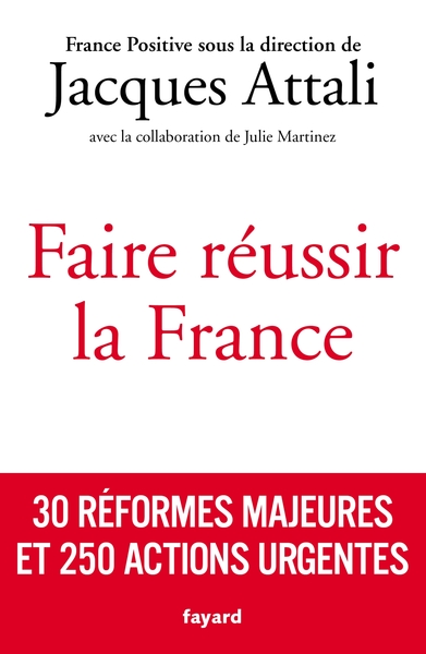 Faire réussir la France, 30 réformes majeures et 250 actions urgentes (9782213721354-front-cover)