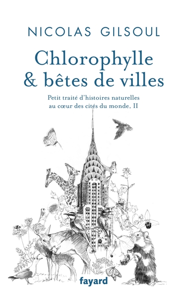 Chlorophylle & bêtes de villes, Petit traité d'histoires naturelles au coeur des cités du monde, II (9782213711942-front-cover)