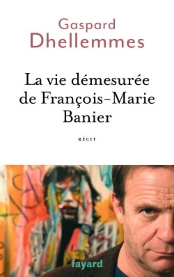 La vie démesurée de François-Marie Banier (9782213700649-front-cover)
