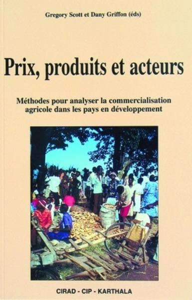 Prix, produits et acteurs, Méthodes pour analyser la commercialisation agricole dans les pays en développement (9782876143357-front-cover)