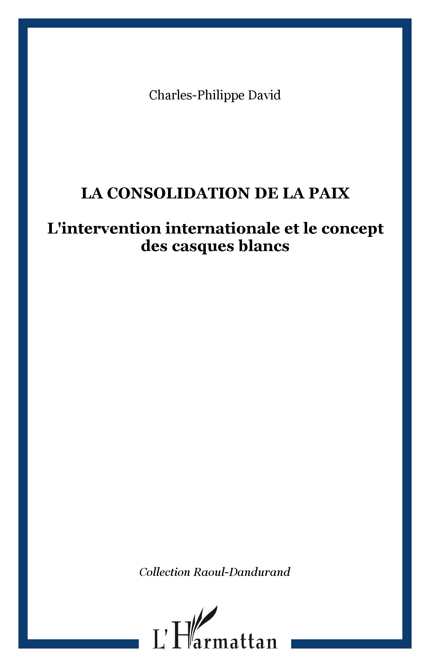 La consolidation de la paix, L'intervention internationale et le concept des casques blancs (9782894890158-front-cover)