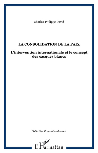 La consolidation de la paix, L'intervention internationale et le concept des casques blancs (9782894890158-front-cover)