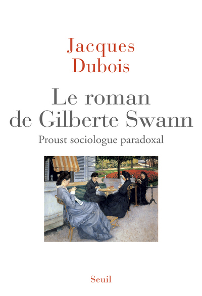 Le Roman de Gilberte Swann, Proust sociologue paradoxal (9782021370584-front-cover)