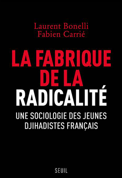 La Fabrique de la radicalité, Une sociologie des jeunes djihadistes français (9782021397932-front-cover)