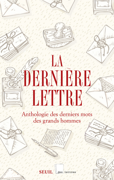 La Dernière lettre, Anthologie des derniers mots des grands hommes (9782021378696-front-cover)