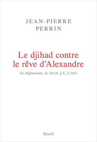 Le Djihad contre le rêve d'Alexandre, En Afghanistan, de 330 av. J.-C. à 2016 (9782021342130-front-cover)