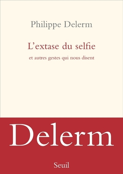 L'Extase du selfie, Et autres gestes qui nous disent (9782021342826-front-cover)