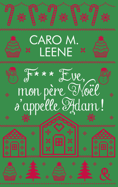 F*** Eve, mon père Noël s'appelle Adam !, Après "Cher Père-Noël, je voudrais un mec", la nouvelle comédie de Noël de Caro M. Lee (9782280465380-front-cover)