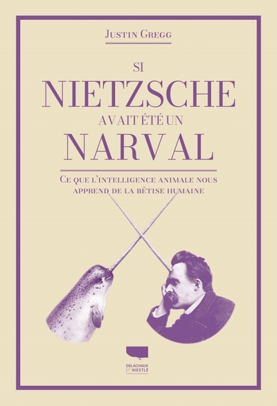 Si Nietzsche avait été un narval, Ce que lintelligence animale nous apprend de la bêtise humaine (9782603030905-front-cover)