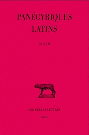 Panégyriques latins. Tome III : XI-XII, Discours de remerciement adressé à Julien par Claude Mamertin (362) - Panégyrique de Thé (9782251011356-front-cover)