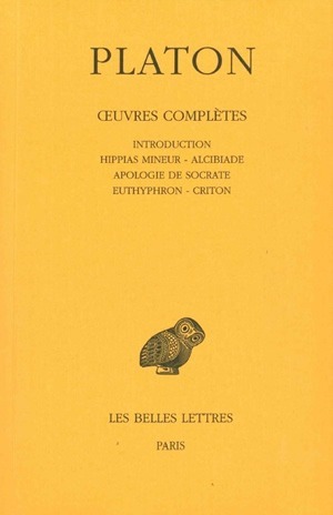 Œuvres complètes. Tome I: Introduction. Hippias mineur - Alcibiade - Apologie de Socrate - Euthyphron - Criton (9782251002118-front-cover)