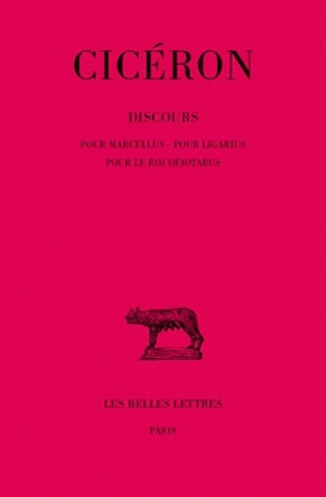 Discours. Tome XVIII : Pour Marcellus - Pour Ligarius - Pour le roi Déjotarus (9782251010717-front-cover)
