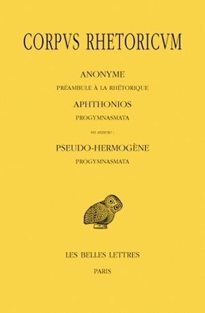 Corpus Rhetoricum. Tome I : Anonyme : Préambule à la rhétorique. Aphtonios : Progymnasmata. En annexe : Pseudo-Hermogène : Progy (9782251005430-front-cover)