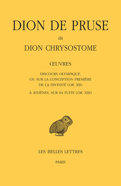 Œuvres. Discours olympique, ou sur la conception première de la divinité (or. XII) et À Athènes, sur sa fuite (or. XIII) (9782251006161-front-cover)