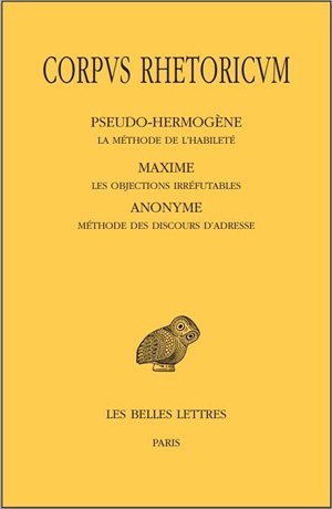 Corpus Rhetoricum. Tome V: Pseudo-Hermogène, La méthode de l'habileté - Maxime, Les objections irréfutables - Anonyme, Méthode d (9782251005911-front-cover)