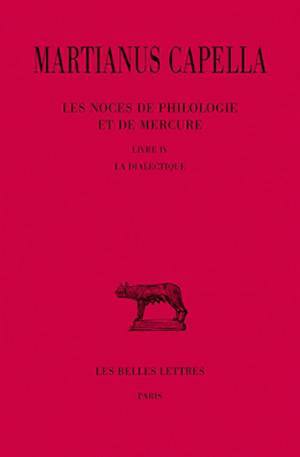 Les Noces de Philologie et de Mercure. Tome IV, Livre IV : La Dialectique (9782251014487-front-cover)