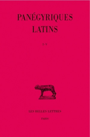 Panégyriques latins. Tome I : I-V, Panégyrique de Maximien par Mamertin (289). - Panégyrique de Maximien par Mamertin (291). - P (9782251011332-front-cover)