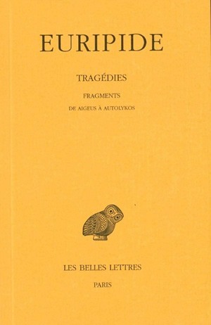 Tragédies. Tome VIII, 1re partie : Fragments. De Aigeus à Autolykos (9782251004662-front-cover)