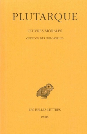 Œuvres morales. Tome XII, 2e partie : Traité 58, Opinions des philosophes (9782251004334-front-cover)