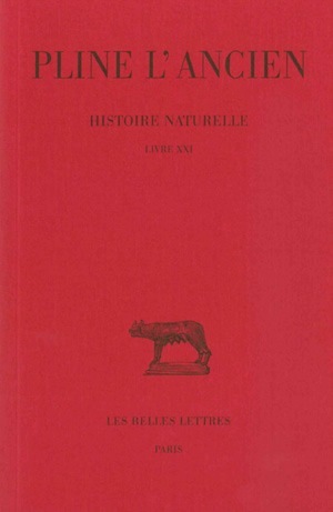 Histoire naturelle. Livre XXI, (Nature des fleurs et des guirlandes) (9782251011714-front-cover)